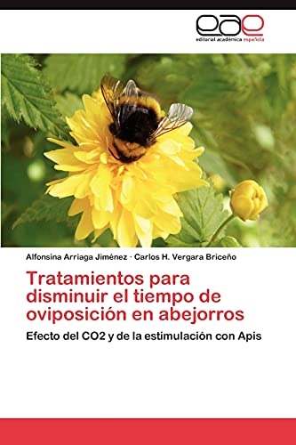 Stock image for Tratamientos para disminuir el tiempo de oviposicin en abejorros: Efecto del CO2 y de la estimulacin con Apis (Spanish Edition) for sale by Lucky's Textbooks