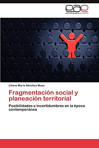 Stock image for Fragmentacin social y planeacin territorial: Posibilidades e incertidumbres en la poca contempornea (Spanish Edition) for sale by Lucky's Textbooks