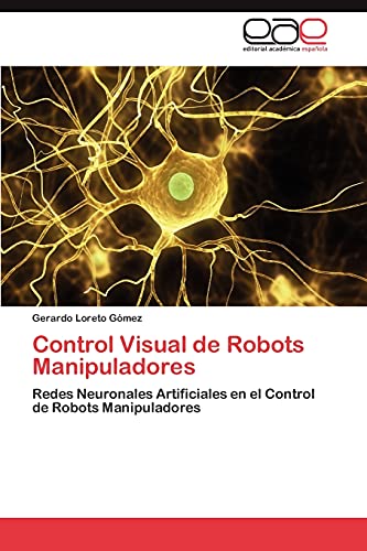 Imagen de archivo de Control Visual de Robots Manipuladores: Redes Neuronales Artificiales en el Control de Robots Manipuladores (Spanish Edition) a la venta por Lucky's Textbooks