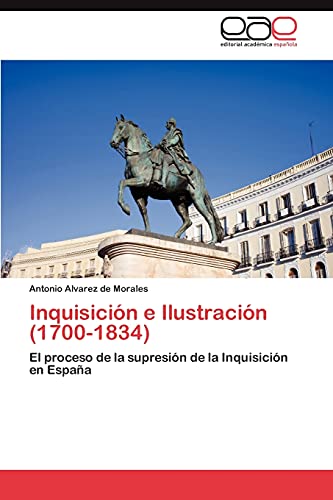 9783846569719: Inquisicin e Ilustracin (1700-1834): El proceso de la supresin de la Inquisicin en Espaa