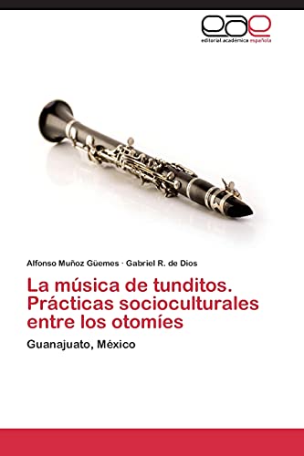 Imagen de archivo de La msica de tunditos. Prcticas socioculturales entre los otomes: Guanajuato, Mxico (Spanish Edition) a la venta por Lucky's Textbooks