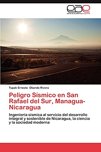 Imagen de archivo de Peligro Ssmico en San Rafael del Sur, Managua-Nicaragua: Ingeniera ssmica al servicio del desarrollo integral y sostenible de Nicaragua, la ciencia y la sociedad moderna (Spanish Edition) a la venta por Lucky's Textbooks