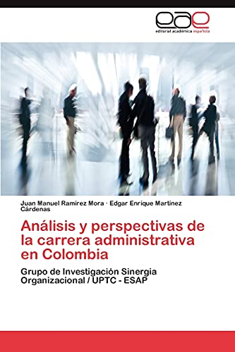 9783846570470: Anlisis y perspectivas de la carrera administrativa en Colombia: Grupo de Investigacin Sinergia Organizacional / UPTC - ESAP