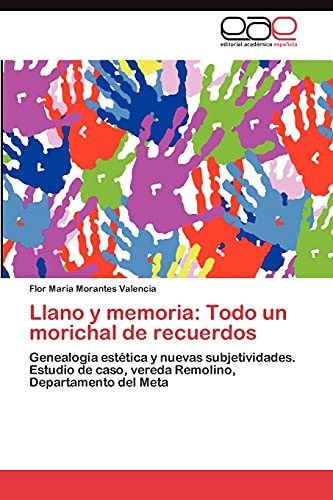 Imagen de archivo de Llano y memoria Todo un morichal de recuerdos Genealoga esttica y nuevas subjetividades Estudio de caso, vereda Remolino, Departamento del Meta a la venta por PBShop.store US