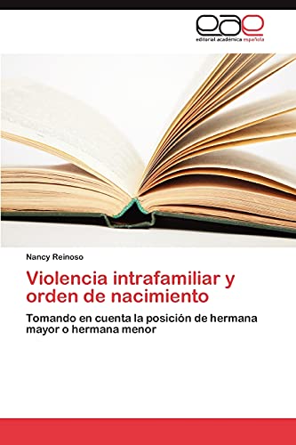 9783846572924: Violencia intrafamiliar y orden de nacimiento: Tomando en cuenta la posicin de hermana mayor o hermana menor (Spanish Edition)