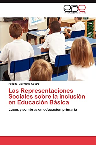 9783846573174: Las Representaciones Sociales sobre la inclusin en Educacin Bsica: Luces y sombras en educacin primaria