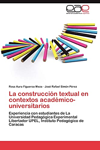 Stock image for La construccin textual en contextos acadmico-universitarios: Experiencia con estudiantes de La Universidad Pedaggica Experimental Libertador UPEL, Instituto Pedaggico de Caracas (Spanish Edition) for sale by Lucky's Textbooks