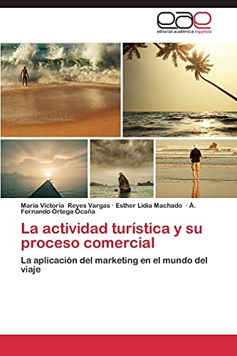 Stock image for La actividad turstica y su proceso comercial: La aplicacin del marketing en el mundo del viaje (Spanish Edition) for sale by Lucky's Textbooks