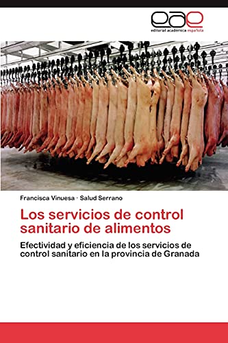 9783846574287: Los servicios de control sanitario de alimentos: Efectividad y eficiencia de los servicios de control sanitario en la provincia de Granada