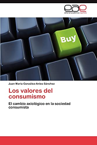 Imagen de archivo de Los valores del consumismo: El cambio axiolgico en la sociedad consumista (Spanish Edition) a la venta por Lucky's Textbooks