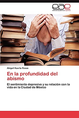 9783846574546: En la profundidad del abismo: El sentimiento depresivo y su relacin con la vida en la Ciudad de Mxico (Spanish Edition)