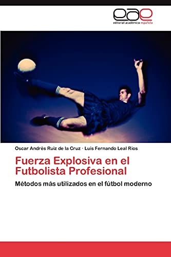 Stock image for Fuerza Explosiva en el Futbolista Profesional: Mtodos ms utilizados en el ftbol moderno (Spanish Edition) for sale by Lucky's Textbooks