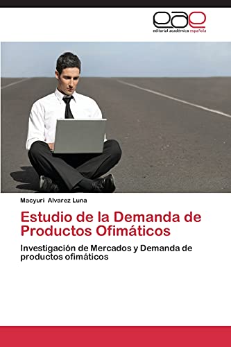 9783846575697: Estudio de La Demanda de Productos Ofimaticos: Investigacin de Mercados y Demanda de productos ofimticos