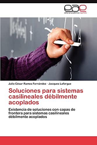 Beispielbild fr Soluciones para sistemas casilineales dbilmente acoplados: Existencia de soluciones con capas de frontera para sistemas casilineales dbilmente acoplados (Spanish Edition) zum Verkauf von Lucky's Textbooks