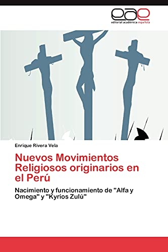 9783846576267: Nuevos Movimientos Religiosos originarios en el Per: Nacimiento y funcionamiento de "Alfa y Omega" y "Kyrios Zul"