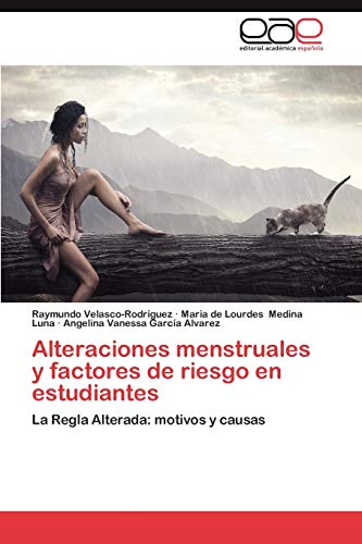 Stock image for Alteraciones menstruales y factores de riesgo en estudiantes: La Regla Alterada: motivos y causas (Spanish Edition) for sale by Lucky's Textbooks
