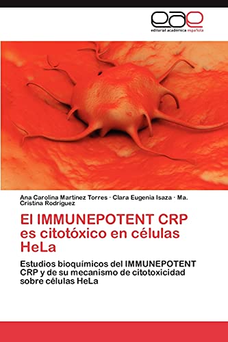 9783846576960: El IMMUNEPOTENT CRP es citotxico en clulas HeLa: Estudios bioqumicos del IMMUNEPOTENT CRP y de su mecanismo de citotoxicidad sobre clulas HeLa