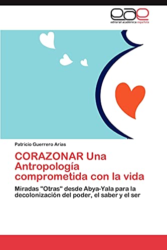 Imagen de archivo de CORAZONAR Una Antropologa comprometida con la vida: Miradas "Otras" desde Abya-Yala para la decolonizacin del poder, el saber y el ser (Spanish Edition) a la venta por Lucky's Textbooks