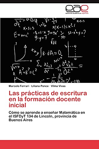 9783846577035: Las prcticas de escritura en la formacin docente inicial: Cmo se aprende a ensear Matemtica en el ISFDyT 134 de Lincoln, provincia de Buenos Aires