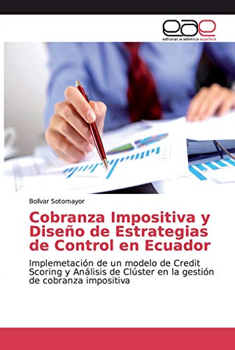 Beispielbild fr Cobranza Impositiva y Diseo de Estrategias de Control en Ecuador: Implemetacin de un modelo de Credit Scoring y Anlisis de Clster en la gestin de cobranza impositiva zum Verkauf von Buchpark