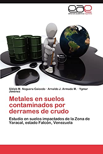 Stock image for Metales en suelos contaminados por derrames de crudo: Estudio en suelos impactados de la Zona de Yaracal, estado Falcn, Venezuela (Spanish Edition) for sale by Lucky's Textbooks