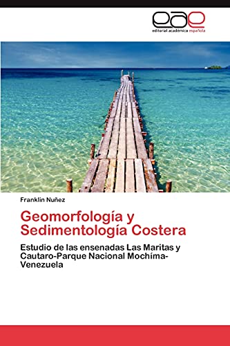 9783846578575: Geomorfologa y Sedimentologa Costera: Estudio de las ensenadas Las Maritas y Cautaro-Parque Nacional Mochma-Venezuela (Spanish Edition)