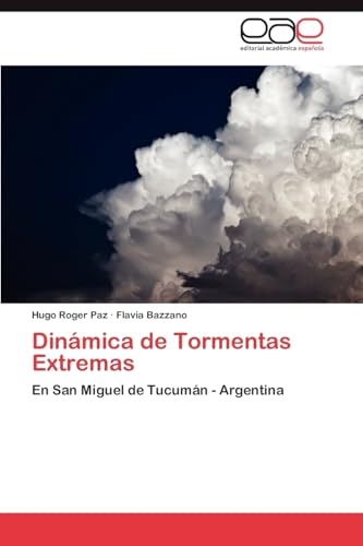 Stock image for Dinmica de Tormentas Extremas: En San Miguel de Tucumn - Argentina (Spanish Edition) for sale by Lucky's Textbooks