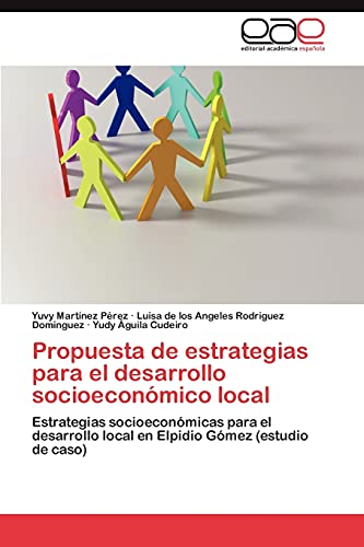 Stock image for Propuesta de estrategias para el desarrollo socioeconmico local: Estrategias socioeconmicas para el desarrollo local en Elpidio Gmez (estudio de caso) (Spanish Edition) for sale by Lucky's Textbooks