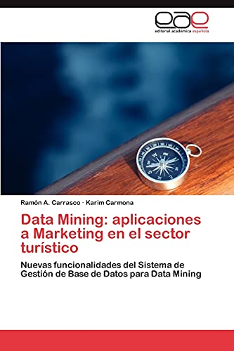 Stock image for Data Mining: aplicaciones a Marketing en el sector turstico: Nuevas funcionalidades del Sistema de Gestin de Base de Datos para Data Mining (Spanish Edition) for sale by Lucky's Textbooks