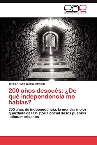 Stock image for 200 Anos Despues: de Que Independencia Me Hablas? for sale by Ria Christie Collections