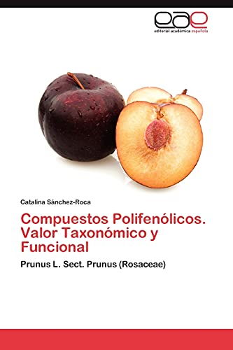 9783846579749: Compuestos Polifenlicos. Valor Taxonmico y Funcional: Prunus L. Sect. Prunus (Rosaceae) (Spanish Edition)