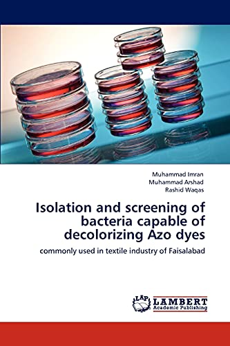 9783846580431: Isolation and screening of bacteria capable of decolorizing Azo dyes: commonly used in textile industry of Faisalabad