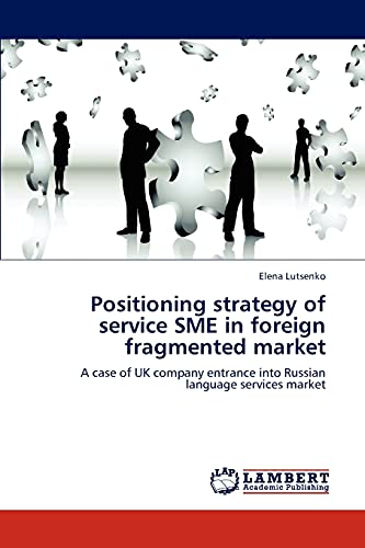 9783846581049: Positioning strategy of service SME in foreign fragmented market: A case of UK company entrance into Russian language services market