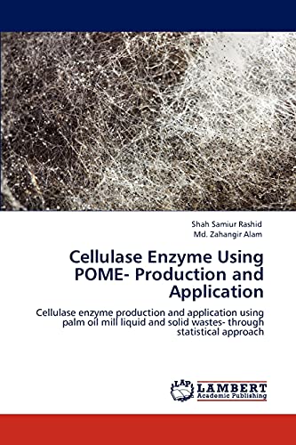 Stock image for Cellulase Enzyme Using POME- Production and Application: Cellulase enzyme production and application using palm oil mill liquid and solid wastes- through statistical approach for sale by Lucky's Textbooks