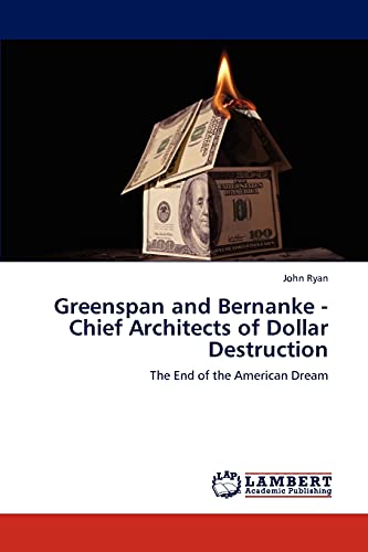 Stock image for Greenspan and Bernanke - Chief Architects of Dollar Destruction for sale by Chiron Media
