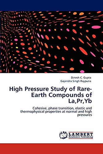 9783846582787: High Pressure Study of Rare-Earth Compounds of La,Pr,Yb: Cohesive, phase transition, elastic and thermophysical properties at normal and high pressures