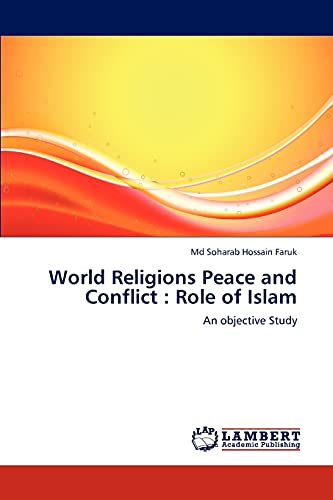 Imagen de archivo de World Religions Peace and Conflict : Role of Islam: An objective Study a la venta por Lucky's Textbooks