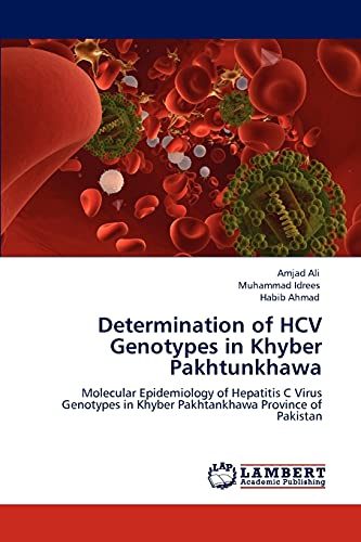 Stock image for Determination of HCV Genotypes in Khyber Pakhtunkhawa: Molecular Epidemiology of Hepatitis C Virus Genotypes in Khyber Pakhtankhawa Province of Pakistan for sale by Lucky's Textbooks