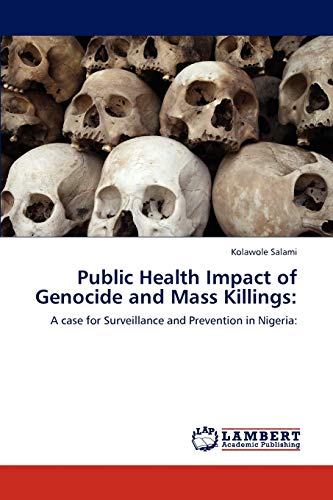 9783846584583: Public Health Impact of Genocide and Mass Killings:: A case for Surveillance and Prevention in Nigeria: