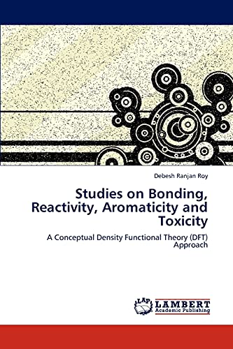 Beispielbild fr Studies on Bonding, Reactivity, Aromaticity and Toxicity: A Conceptual Density Functional Theory (DFT) Approach zum Verkauf von Lucky's Textbooks