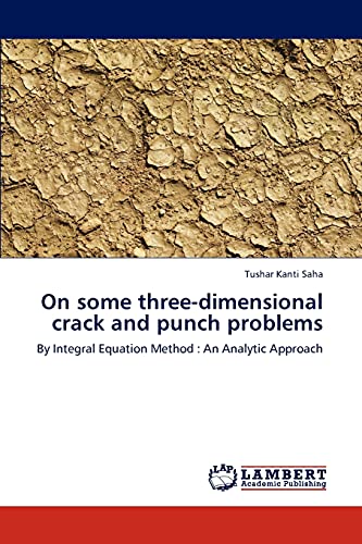 Stock image for On some three-dimensional crack and punch problems: By Integral Equation Method : An Analytic Approach for sale by Lucky's Textbooks