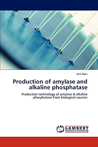 9783846589830: Production of amylase and alkaline phosphatase: Production technology of amylase & alkaline phosphatase from biological sources