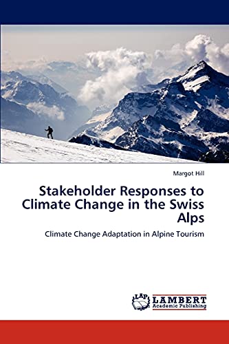 9783846589885: Stakeholder Responses to Climate Change in the Swiss Alps: Climate Change Adaptation in Alpine Tourism