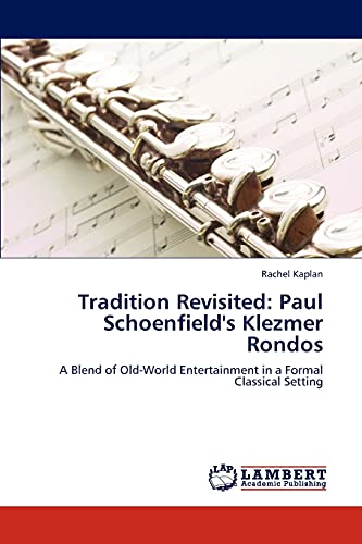 Tradition Revisited: Paul Schoenfield's Klezmer Rondos: A Blend of Old-World Entertainment in a Formal Classical Setting (9783846590430) by Kaplan, Rachel