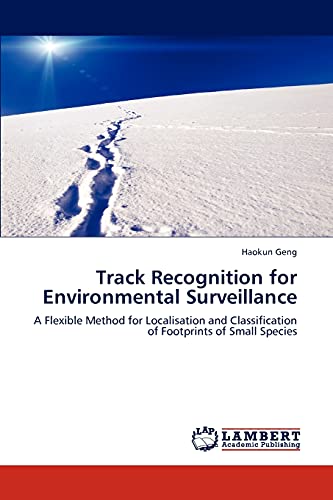 9783846592199: Track Recognition for Environmental Surveillance: A Flexible Method for Localisation and Classification of Footprints of Small Species