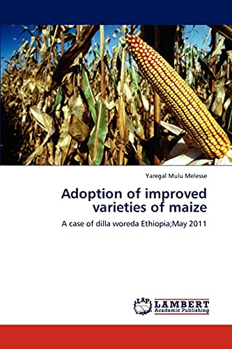 Adoption of improved varieties of maize : A case of dilla woreda Ethiopia;May 2011 - Yaregal Mulu Melesse