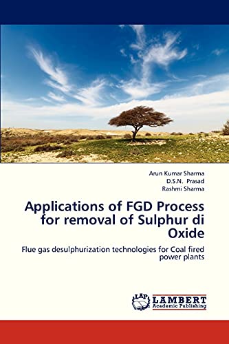 Stock image for Applications of FGD Process for removal of Sulphur di Oxide: Flue gas desulphurization technologies for Coal fired power plants for sale by Lucky's Textbooks