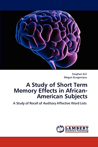 Imagen de archivo de A Study of Short Term Memory Effects in African-American Subjects: A Study of Recall of Auditory Affective Word Lists a la venta por -OnTimeBooks-