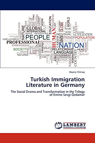 9783846594155: Turkish Immigration Literature in Germany: The Social Drama and Transformation in the Trilogy of Emine Sevgi zdamar