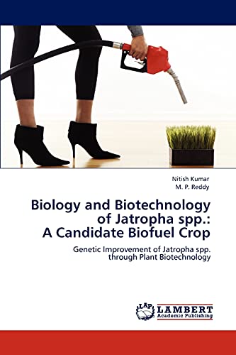 9783846595008: Biology and Biotechnology of Jatropha spp.: A Candidate Biofuel Crop: Genetic Improvement of Jatropha spp. through Plant Biotechnology